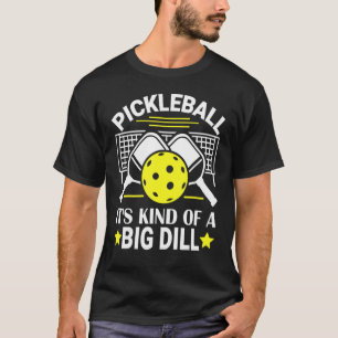 Pickleball It's Kind Of A Big Dill Pickleball Padd T-Shirt