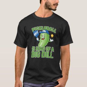 Pickleball Itu2019s A Kind Of A Big Dill Pickleba T-Shirt