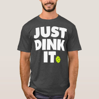 Pickleball Just Dink It T-Shirt