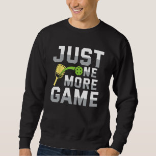 Pickleball Just One More Game for Men and Women Sweatshirt