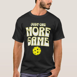 Pickleball Just One More Game Paddleball 1 T-Shirt