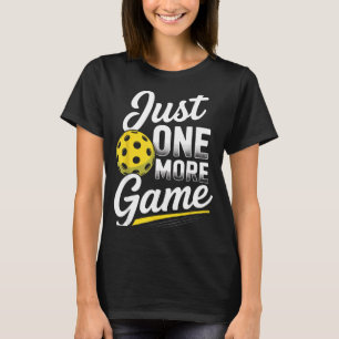 Pickleball just one more game paddleball sports T-Shirt