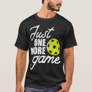 Pickleball Just One More Game Pickle Ball Men Wome T-Shirt