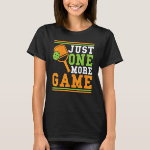 Pickleball Just One More Game  Pickleball 1 T-Shirt