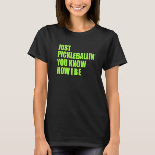 Pickleball Just Pickleballin You Know How I Be Pic T-Shirt