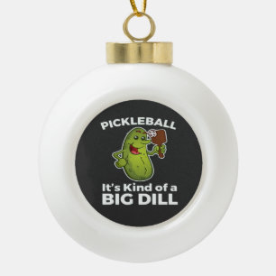 Pickleball Kind of a Big Dill Ceramic Ball Christmas Ornament