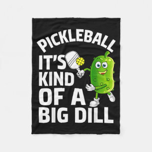 Pickleball kind of a big dill funny pickle ball fleece blanket