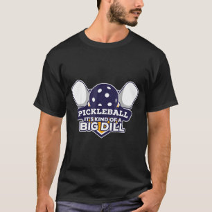 Pickleball kind of a big dill funny pickle ball  T-Shirt