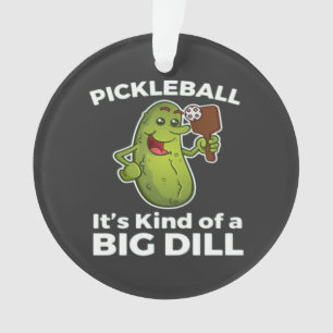 Pickleball Kind of a Big Dill Ornament