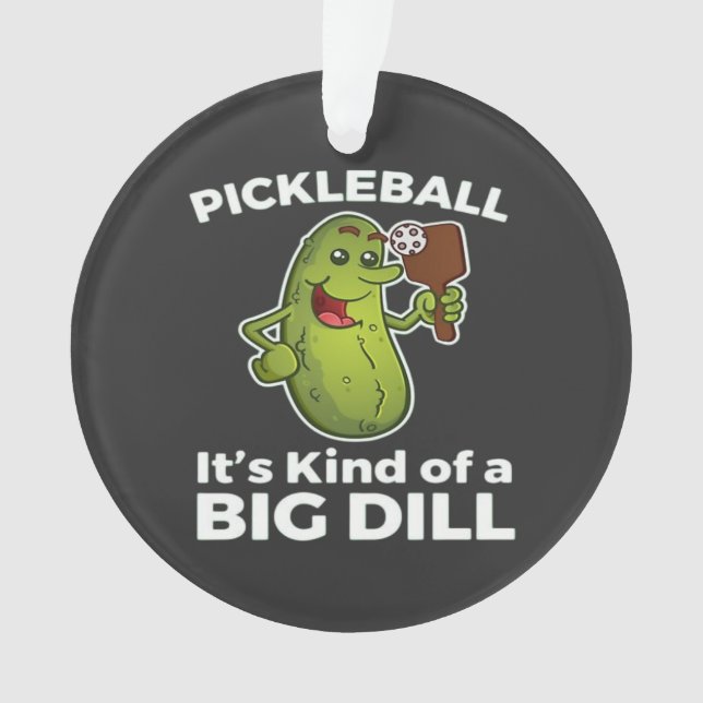 Pickleball Kind of a Big Dill Ornament (Front)