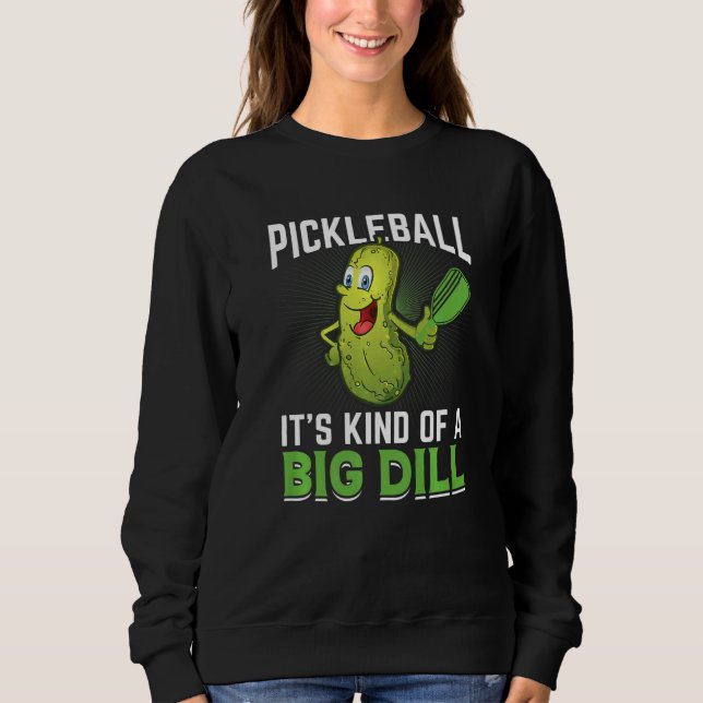 Pickleball Kind Of A Big Dill Sweatshirt (Front)