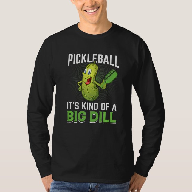 Pickleball Kind Of A Big Dill T-Shirt (Front)