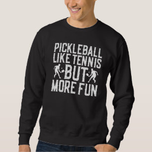 Pickleball Like Tennis But More Fun Pickle Ball Sweatshirt