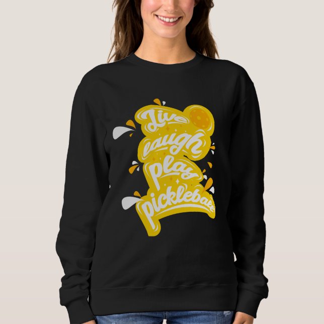 Pickleball - Live Laugh Play Pickleball Sweatshirt (Front)