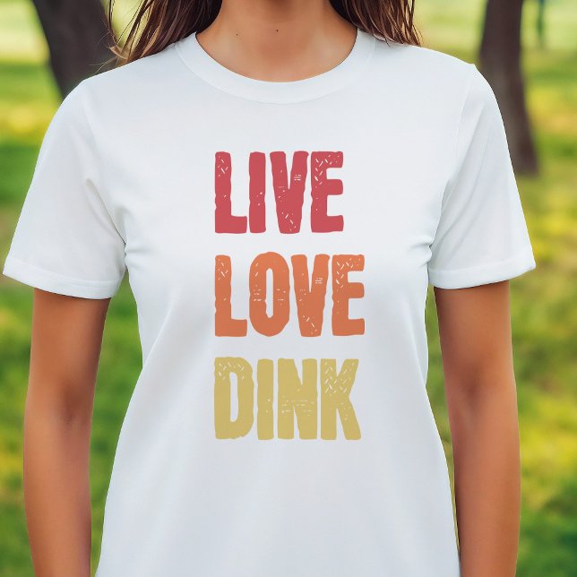 Pickleball Lovers Live Love Dink Saying T-Shirt (Pickleball Lovers Live Love Dink T-Shirt)