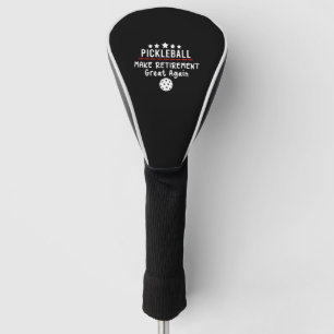 Pickleball Make Retirement Great Again Golf Head Cover