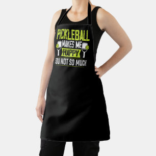 Pickleball Makes Me Happy You Not So Much Apron