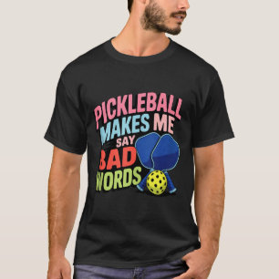 Pickleball makes say bad words funny pickle ball T-Shirt