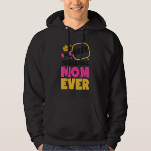 Pickleball Mom Mother Best Pickleball Mom Ever Hoodie