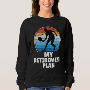 PickleBall My Retirement Plan Dink Paddle Court Pl Sweatshirt
