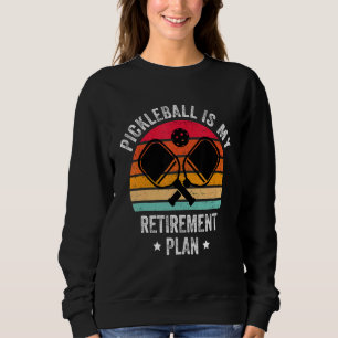 Pickleball My Retirement Plan Retirement Picklebal Sweatshirt