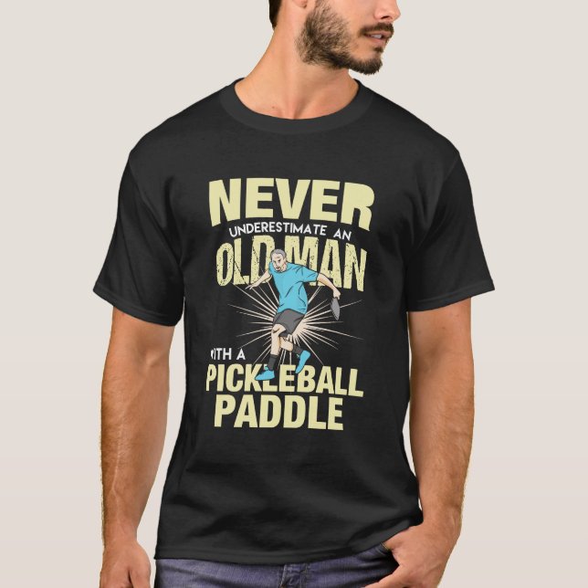 Pickleball - Old Man With A Pickleball Paddle T-Shirt (Front)