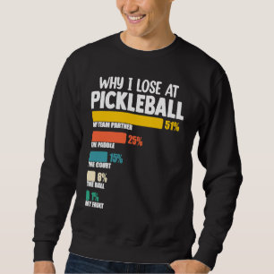 Pickleball Paddle Argument Why I Lose at Picklebal Sweatshirt
