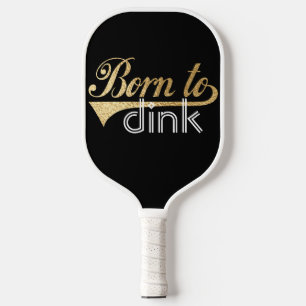 Pickleball Paddle Born to Dink