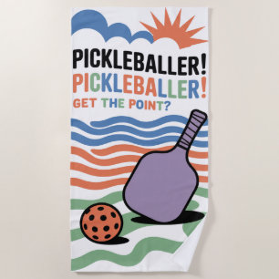 Pickleball Paddle Fun PICKLEBALLER! GET THE POINT? Beach Towel