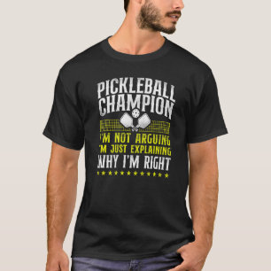 Pickleball Pickleball Champion I'm Not Arguing I'm T-Shirt