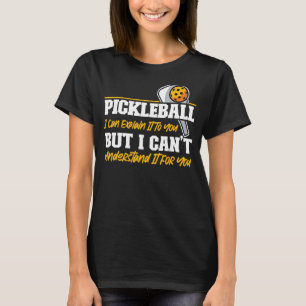 Pickleball Pickleball I Can Explain It To You But T-Shirt