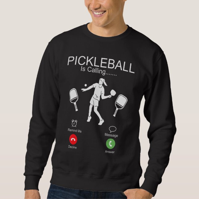 Pickleball Pickleball Is Calling I Must Go Sweatshirt (Front)