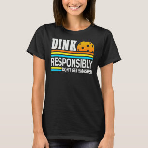 Pickleball Player Dink Responsibly Don't Get Smash T-Shirt