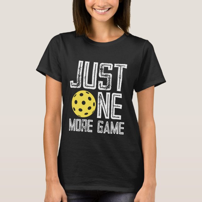 Pickleball Player "Just One More Game" T-Shirt (Front)