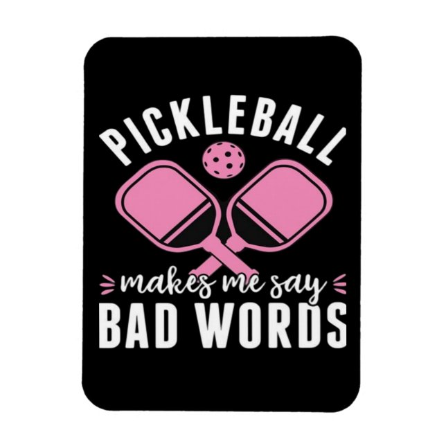 Pickleball Player Pickleball Makes Me Say Bad Magnet (Vertical)