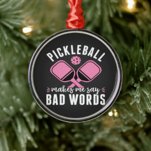 Pickleball Player Pickleball Makes Me Say Bad Metal Ornament