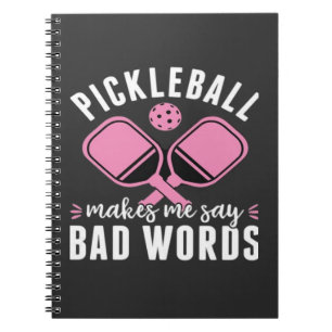 Pickleball Player Pickleball Makes Me Say Bad Notebook
