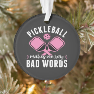Pickleball Player Pickleball Makes Me Say Bad Ornament