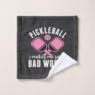 Pickleball Player Pickleball Makes Me Say Bad Wash Cloth