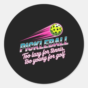 Pickleball Player Too Lazy For Tennis Too Young Classic Round Sticker