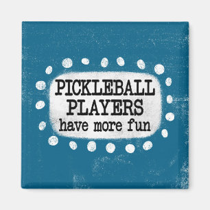 Pickleball Players Have More Fun Magnet