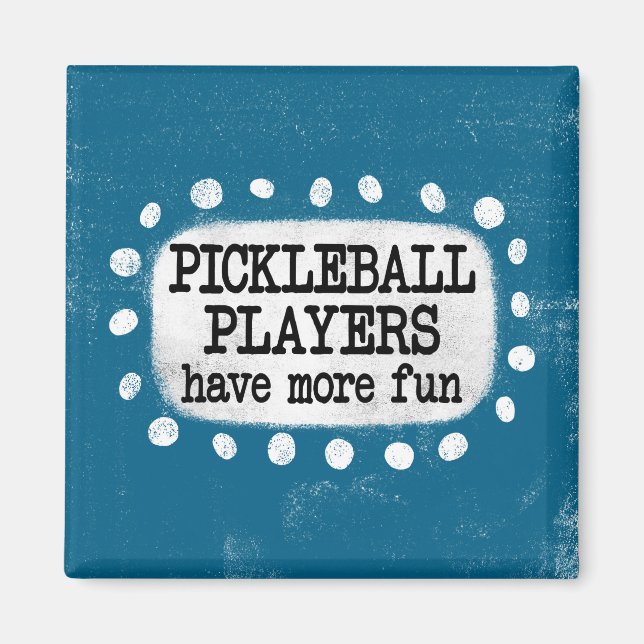 Pickleball Players Have More Fun Magnet (Front)