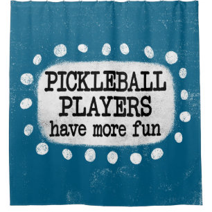 Pickleball Players Have More Fun Shower Curtain