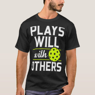 Pickleball Plays Well With Others Pickle Ball T-Shirt