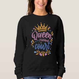 Pickleball Queen Of The Pickleball Court Pickle Ba Sweatshirt