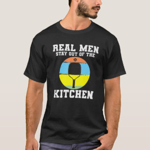 Pickleball Real Men Man Stay Out Of The Kitchen Pa T-Shirt