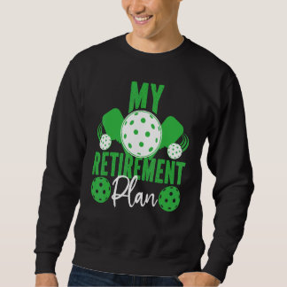 Pickleball Retired My Retirement Plan Sweatshirt