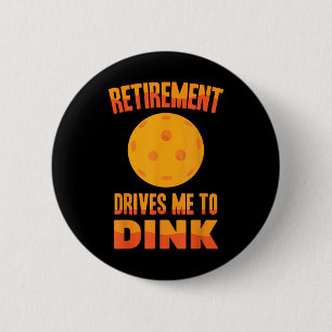 Pickleball - Retirement Drives Me To Dink - Badmin 6 Cm Round Badge