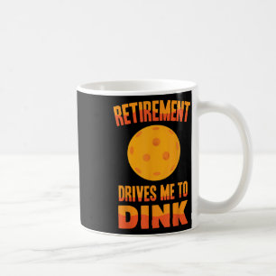 Pickleball - Retirement Drives Me To Dink - Badmin Coffee Mug