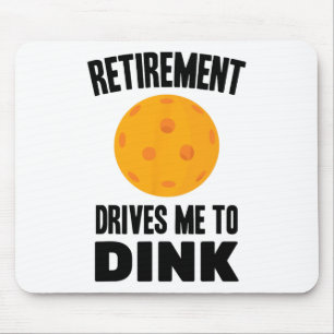 Pickleball - Retirement Drives Me To Dink - Badmin Mouse Pad
